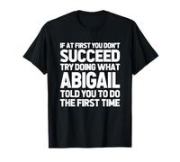 Intenta Hacer lo Que Abigail te Dijo Que hicieras... Funny Name Abigail Camiseta