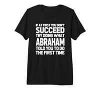 Intenta Hacer lo Que Abraham te Dijo Que hicieras... Nombre Gracioso Abraham Camiseta Premium