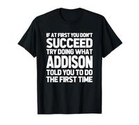 Intenta Hacer lo Que Addison te Dijo Que hicieras... Nombre Divertido Addison Camiseta