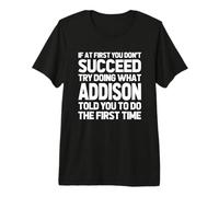 Intenta Hacer lo Que Addison te Dijo Que hicieras... Nombre Divertido Addison Camiseta Premium