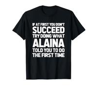 Intenta Hacer lo Que Alaina te Dijo Que hicieras... Nombre Divertido Alaina Camiseta