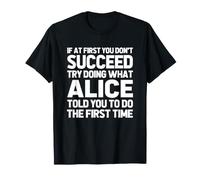 Intenta Hacer lo Que Alice te Dijo Que hicieras... Nombre Divertido Alice Camiseta