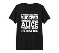 Intenta Hacer lo Que Alice te Dijo Que hicieras... Nombre Divertido Alice Camiseta Premium