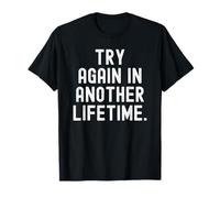 inténtalo de Nuevo en Otra Vida Sarcastic Witty Mindful Camiseta