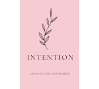 Intention: A Daily Journal for Mindful Living and Self-Care