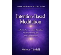 Intention-Based Meditation: A Path to Nervous System Regulation, Emotional Healing, and Inner Transformation. (Inner Soundness Healing Series)