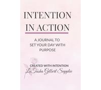 Intention In Action: A Journal To Set Your Day With Purpose