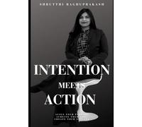 Intention Meets Action: How Turning Your Inner Spark into Real-World Momentum Unlocks Your True Potential