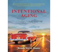 Intentional Aging: A Practical Guide for Excellence in the Next Stage