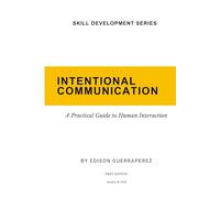 INTENTIONAL COMMUNICATION: A Practical Guide to Human Interaction