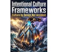 Intentional Culture Frameworks: Culture by Design Not Accident