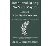 Intentional Dating No More Maybes, Volume 2: Stages, Signals & Readiness - Modern Psychology and Human Patterns in Dating