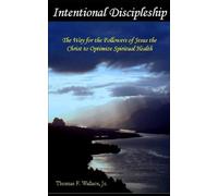 Intentional Discipleship: The Way for the Followers of Jesus the Christ to Optimize Spiritual Health