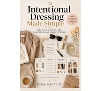 Intentional Dressing Made Simple: Your Daily Blueprint for Confidence and Magnetic Style