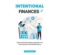 Intentional Finances: Stop Emotional Spending and Reclaim Your Financial Power with Mindful Choices