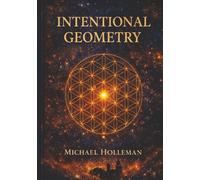 Intentional Geometry: The Sacred Blueprint of Creation: 9 (Intentional Series)
