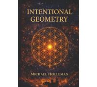Intentional Geometry: The Sacred Blueprint of Creation (Intentional Series)