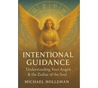Intentional Guidance: Understanding Your Angels & The zodiac of the Soul (Intentional Series)