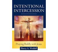 Intentional Intercession: Praying Boldly with Jesus