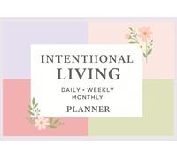 Intentional Living: Daily • Weekly • Monthly Planner: A Beautiful Undated Organizer to Set Goals, Track Habits, and Reflect with Gratitude