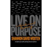 Intentional Living: Faith, Family, Finances, Fitness: Living on Purpose - Transform your Faith, Family, Finances, Fitness
