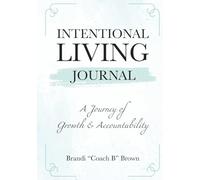 Intentional Living Journal: A Journey of Growth and Accountability