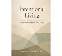 Intentional Living: Living by Design Rather Than Default (Intentional Series)