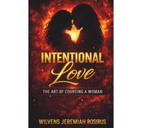 Intentional Love: The Art of Courting a Woman