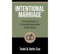 Intentional Marriage: A Practical Guide to a Thriving Marriage Rooted in God’s Design