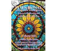 Intentional Meditation and Prayer: Prayers for Embracing and Achieving Your Life's Plan (Soulful Reflections Empowering Prayers for a Transformed Life)