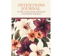 Intentions Journal: Set your energy clearly, and let your actions follow with grace.