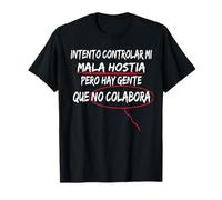 Intento Controlar Mi Mala Hostia Pero Hay Gente Sarcasmo Camiseta