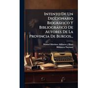 Intento De Un Diccionario Biogràfico Y Bibliogràfico De Autores De La Provincia De Burgos...