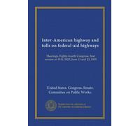 Inter-American highway and tolls on federal-aid highways: Hearings, Eighty-fourth Congress, first session on H.R. 5923, June 13 and 23, 1955
