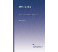 Inter arma: being essays written in time of war