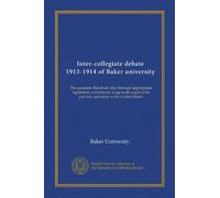 Inter-collegiate debate 1913-1914 of Baker university: The question: Resolved: that through appropriate legislation, a minimum wage scale ought to be put into operation in the United States