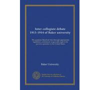 Inter-collegiate debate 1913-1914 of Baker university (Vol-1): The question: Resolved: that through appropriate legislation, a minimum wage scale ought to be put into operation in the United States