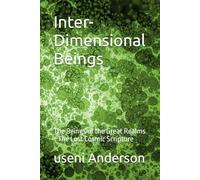 Inter- Dimensional Beings: The Beings of the Great Realms - The Lost Cosmic Scripture: 1