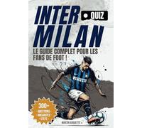 Inter Milan - Le Livre Quiz: Testez votre QI Nerazzurro et découvrez les histoires derrière les plus grands moments de l’Inter