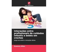 Interações entre profissionais de cuidados infantis e bebés em creches: Apego secundário e interações diárias
