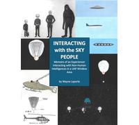 INTERACTING with the SKY PEOPLE: Memoirs of an Experiencer Interacting with Non-Human Intelligences in a UAP Window Area