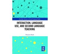 Interaction, Language Use, and Second Language Teaching (Routledge Advances in Second Language Studies)