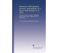 Interactive bibliographic systems; proceedings of a forum held October 4-5, 1971: Forum chairman: Charles T. Meadow; proceedings editor: Madeline B. [sic] Henderson