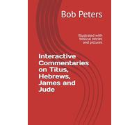 Interactive Commentaries on Titus, Hebrews, James and Jude: Illustrated with biblical stories and pictures