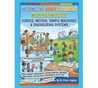 Interactive Grade 5 Science Workbook: Forces, Motion, Simple Machines & Engineering Systems: Learn Physics, Mechanics & Engineering: STEM Curriculum, ... Reflection & Kinesthetic Activities and Fun
