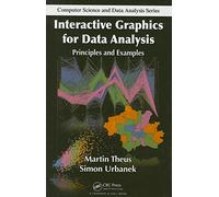 Interactive Graphics for Data Analysis: Principles and Examples (Chapman & Hall/CRC Computer Science & Data Analysis)