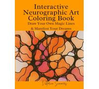 Interactive Neurographic Art Coloring Book : Draw Your Own Magic Lines & Manifest Your Dreams: Add Your Own NeuroLines, Shapes & Energy Flows to Transform Every Page