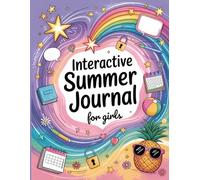 Interactive Summer Journal for Girls Ages 8-12: Daily Reflections, Writing and Drawing Prompts, Bucket Lists, plus Creative Pages to Celebrate Your Special Story