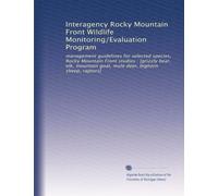 Interagency Rocky Mountain Front Wildlife Monitoring/Evaluation Program: management guidelines for selected species, Rocky Mountain Front studies : ... goat, mule deer, bighorn sheep, raptors]