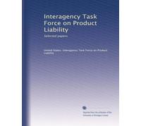 Interagency Task Force on Product Liability: Selected papers